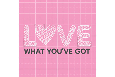 Love What You've Got